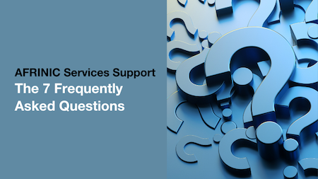 Support des services AFRINIC: Les 7 questions fréquemment posées