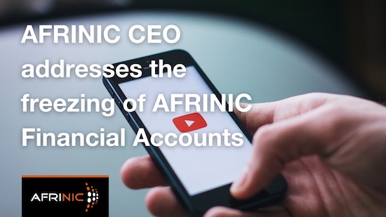 AFRINIC CEO addresses the freezing of AFRINIC Financial Accounts
